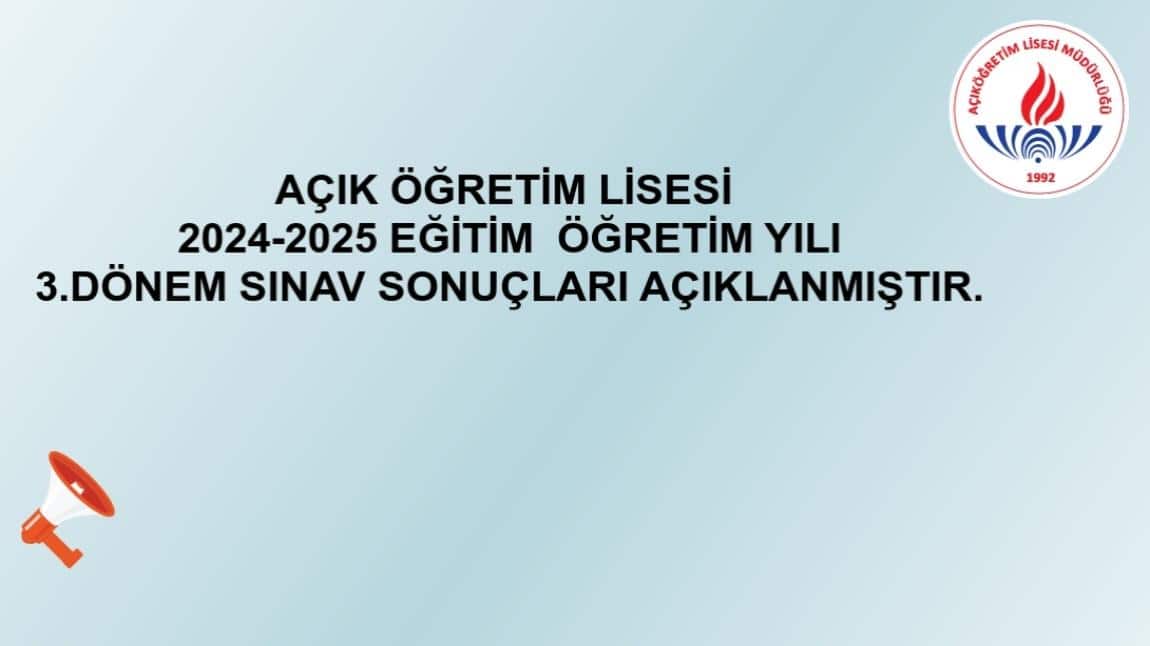 AÇIK ÖĞRETİM LİSESİ 2024-2025 EĞİTİM ÖĞRETİM YILI 3.DÖNEM SINAV SONUÇLARI