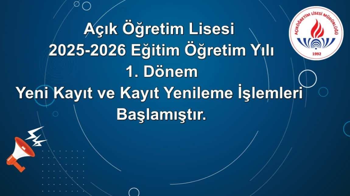 AÇIK ÖĞRETİM LİSESİ 2025-2026 EĞİTİM ÖĞRETİM YILI 1.DÖNEM YENİ KAYIT VE KAYIT YENİLEME İŞLEMLERİ